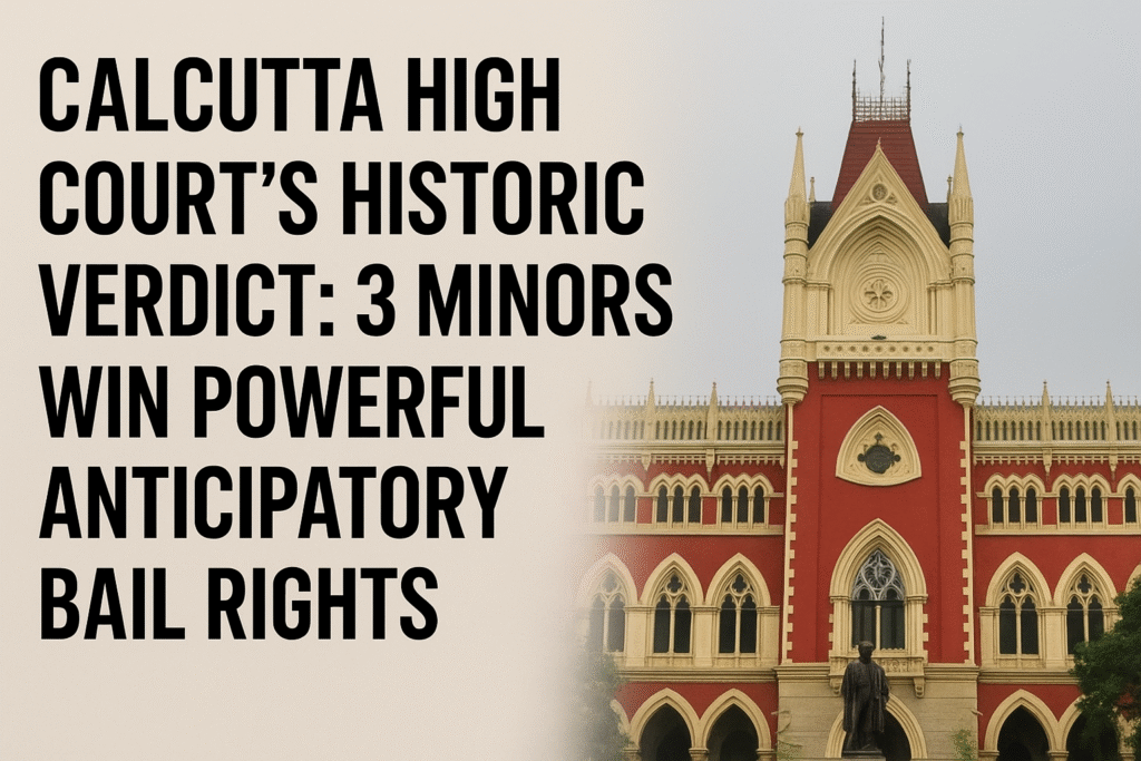 Calcutta High Court Anticipatory Bail Indian judiciary verdict juvenile offenders bail rights